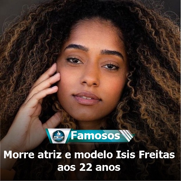 Morre Atriz E Modelo Isis Freitas Aos Anos Ptn News